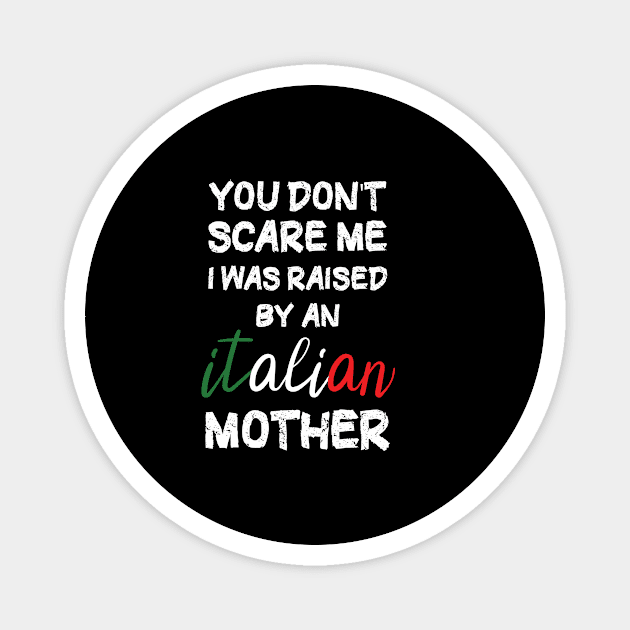 You don't scare me I was raised by an Italian mother T-Shirt Magnet by Awat1f